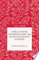 Public Choice Economics and the Salem Witchcraft Hysteria PDF Book By Franklin G. Mixon, Jr.