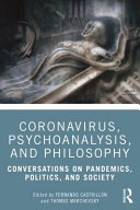 Coronavirus, psychoanalysis, and philosophy : conversations on pandemics, politics, and society /