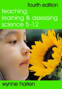 Teaching, Learning and Assessing Science 5 - 12