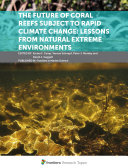 The Future of Coral Reefs Subject to Rapid Climate Change  Lessons from Natural Extreme Environments