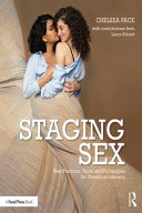 Staging sex : best practices, tools, and techniques for theatrical intimacy /
