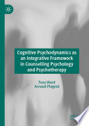 Cognitive Psychodynamics as an Integrative Framework in Counselling Psychology and Psychotherapy Book