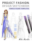 Project Fashion: Design Sketchbook: Female Figure Templates