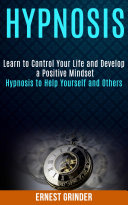 Learn to Control Your Life and Develop a Positive Mindset (Hypnosis to help yourself and others) Pdf/ePub eBook
