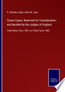 Crown Cases  Reserved for Consideration  and decided by the Judges of England Book PDF