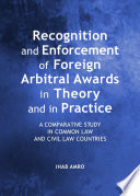 Recognition and Enforcement of Foreign Arbitral Awards in Theory and in Practice