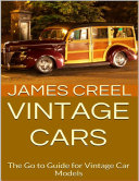 Vintage Cars: The Go to Guide for Vintage Car Models