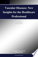Vascular Diseases  New Insights for the Healthcare Professional  2011 Edition Book