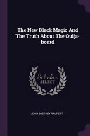 The New Black Magic And The Truth About The Ouija board Book