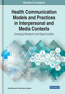 Health Communication Models and Practices in Interpersonal and Media Contexts  Emerging Research and Opportunities