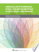 Arbuscular Mycorrhizal Fungi  The Bridge between Plants  Soils  and Humans Book