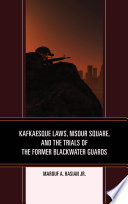 Kafkaesque Laws  Nisour Square  and the Trials of the Former Blackwater Guards