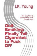 Quit Smoking: Finally Tell Cigarettes to Fuck Off