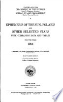 Ephemeris of the Sun, Polaris and Other Selected Stars, with Companion Data and Tables for the Year ...