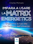 Impara a usare la Matrix Energetics [Pdf/ePub] eBook