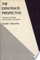 The Expatriate Perspective  American Novelists and the Idea of America Book