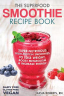 The Superfood Smoothie Recipe Book