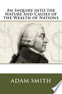 An Inquiry Into the Nature and Causes of the Wealth of Nations Book