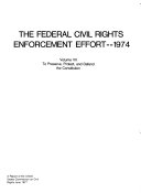 The Federal Civil Rights Enforcement Effort--1974: To preserve, protect, and defend the Constitution