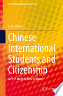 Chinese International Students and Citizenship A Case Study in New Zealand /