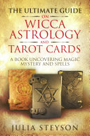 The Ultimate Guide on Wicca  Witchcraft  Astrology  and Tarot Cards  A Book Uncovering Magic  Mystery and Spells  A Bible on Witchcraft