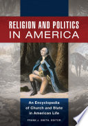 Religion and Politics in America: An Encyclopedia of Church and State in American Life [2 volumes] PDF Book By Frank J. Smith