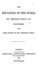 The Education of the World  Dr  Temple s Essay On  Considered  With Some Notice of Mr  Pattison s Essay   By J  Cumming and R  P  Blakeney  