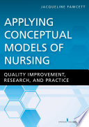 “Applying Conceptual Models of Nursing: Quality Improvement, Research, and Practice” by Dr. Jacqueline Fawcett, PhD, ScD (hon), RN, FAAN, ANEF