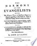 The harmony of the Evangelists, with a paraphrase, with dissertations by J. Le Clerc