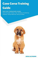 Cane Corso Training Guide Cane Corso Training Guide Includes