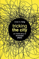 Tricking the City  An Inside Story of Municipal Affairs Book PDF