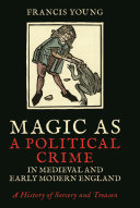 Magic as a Political Crime in Medieval and Early Modern England