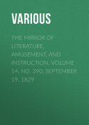 The Mirror of Literature, Amusement, and Instruction. Volume 14, No. 390, September 19, 1829