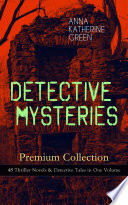 DETECTIVE MYSTERIES Premium Collection  48 Thriller Novels   Detective Tales in One Volume