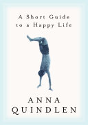 A Short Guide to a Happy Life Book Anna Quindlen