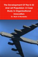 The Development Of The B 52 And Jet Propulsion  A Case Study In Organizational Innovation
