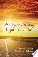 28 Hymns to Sing before You Die PDF Book By John M. Mulder,F. Morgan Roberts