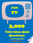 Just TV - 3,000 Television Quiz Questions and Nothing Else!