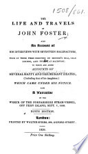 The Life and Travels of John Foster; Also an Account of His Interviews with Seventeen Malefactors ... Ninth Edition. [With a Portrait.]