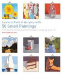 Learn to Paint in Acrylics with 50 Small Paintings Book PDF