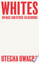 Whites  On Race and Other Falsehoods Book