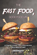 The Fast Food  Good Food Life