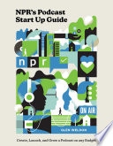 NPR s Podcast Start Up Guide Book