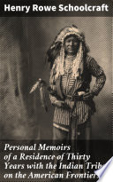 Personal Memoirs of a Residence of Thirty Years with the Indian Tribes on the American Frontiers Book