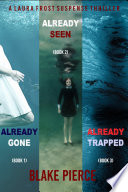 A Laura Frost FBI Suspense Thriller Bundle: Already Gone (#1), Already Seen (#2), and Already Trapped (#3)