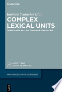 Complex Lexical Units : Compounds and Multi-Word Expressions /