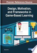Design  Motivation  and Frameworks in Game Based Learning Book