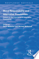 Moral Responsibility and Alternative Possibilities  Essays on the Importance of Alternative Possibilities Book