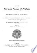 On the various Forces of Nature and their relations to each other ... Edited by W. Crookes, ... With illustrations