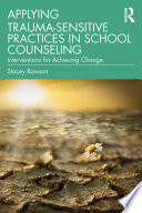 Applying Trauma Sensitive Practices in School Counseling